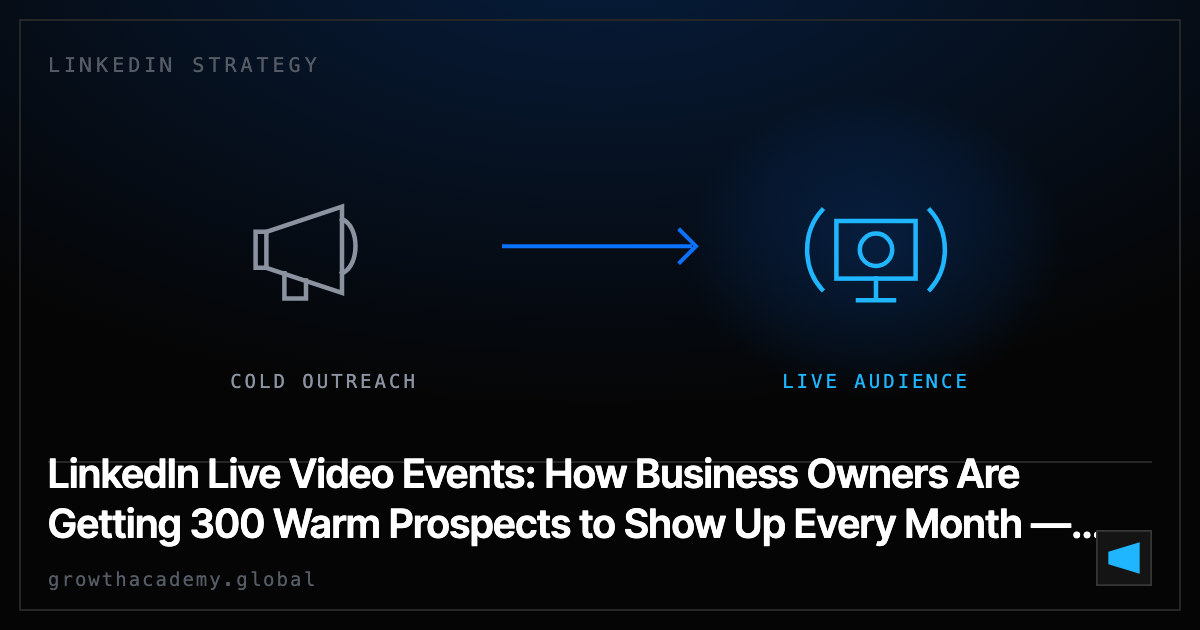 LinkedIn Live Video Events: How Business Owners Are Getting 300 Warm Prospects to Show Up Every Month — for Free