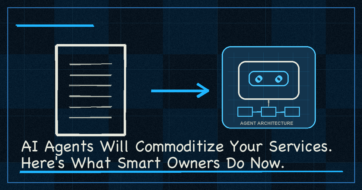 AI Agents Will Commoditize Your Services. Here's What Smart Owners Do Now.