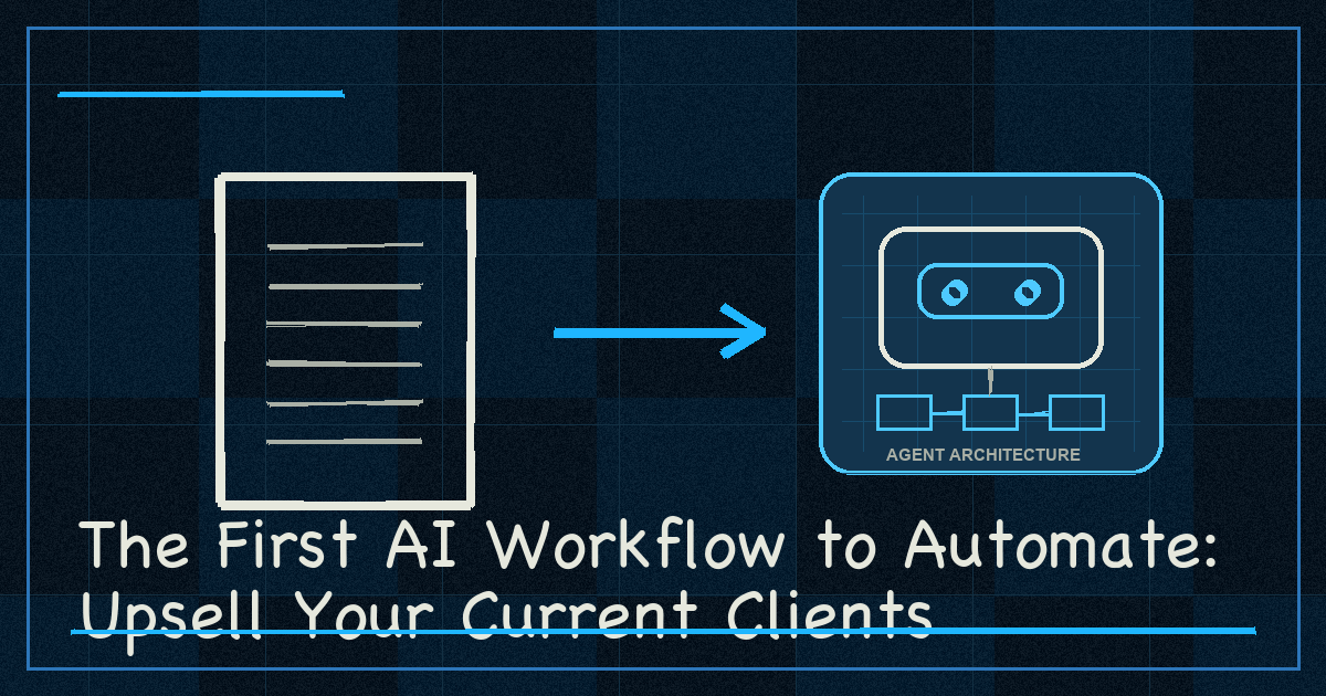 The First AI Workflow to Automate: Upsell Your Current Clients
