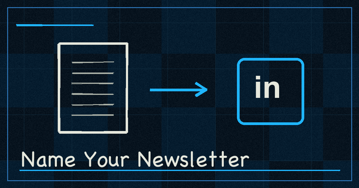 How to Name Your LinkedIn Newsletter So It Filters the Right Subscribers (and Repels Everyone Else)