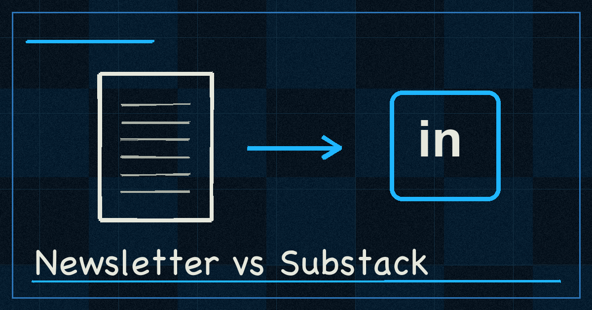 LinkedIn Newsletter vs. Substack: Which Is Better for Business Owners?