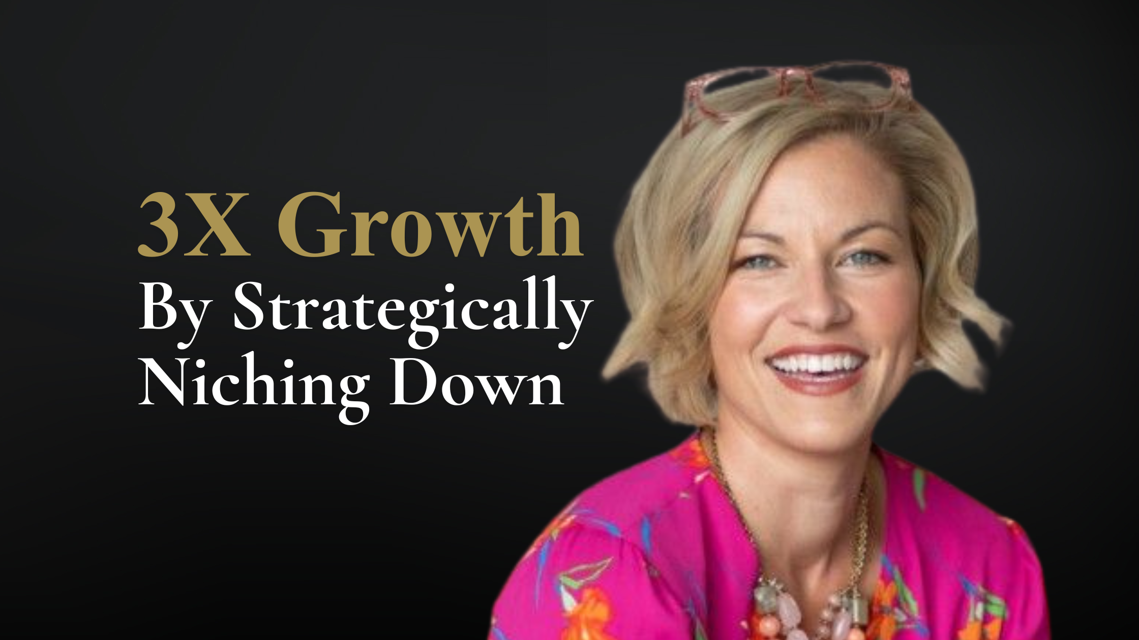 Claire Davis — 3X Business Growth from Niche Focus